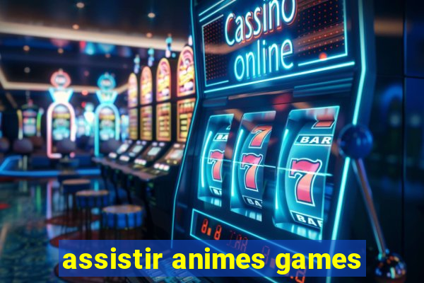 assistir animes games